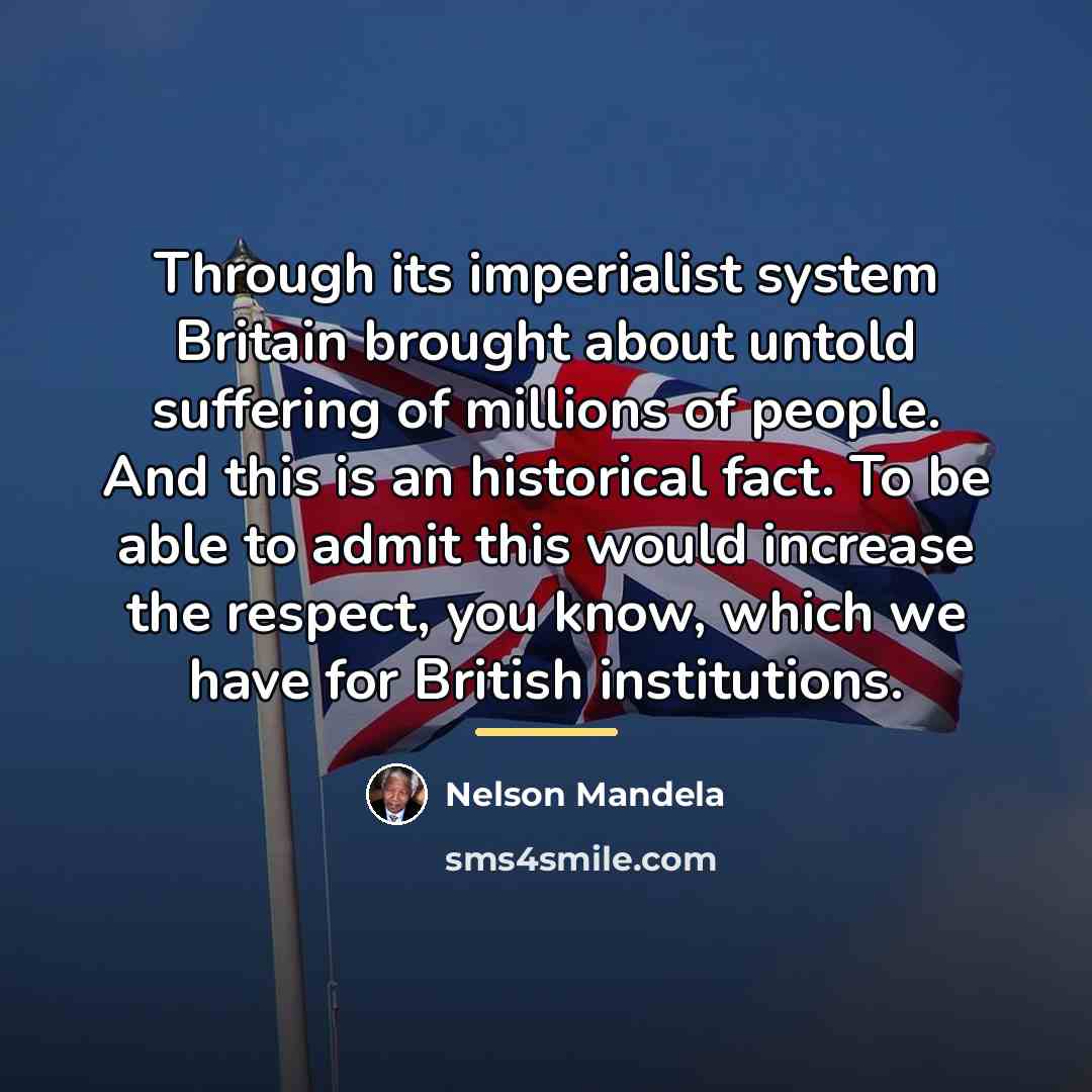 “Through its imperialist system Britain brought about untold suffering of…” quote by Nelson Mandela