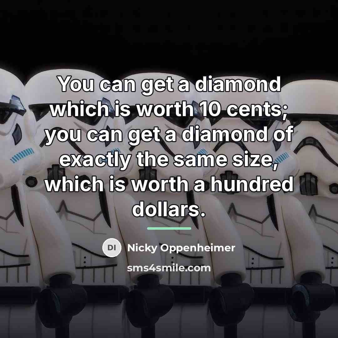 “You can get a diamond which is worth 10 cents;…” quote by Nicky Oppenheimer
