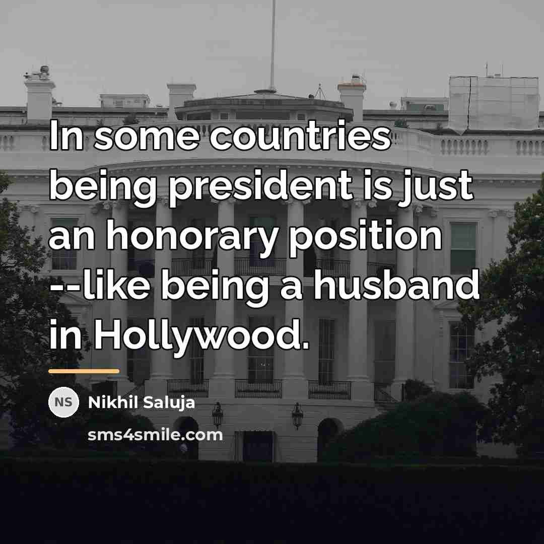 “In some countries being president is just an honorary position…” quote by Nikhil Saluja