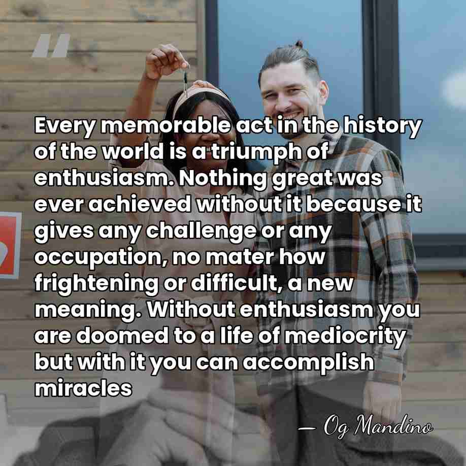 Every memorable act in the history of the world is a triumph&hellip; - Og Mandino