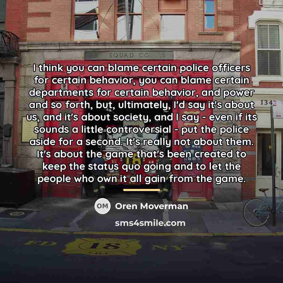 “I think you can blame certain police officers for certain…” quote by Oren Moverman