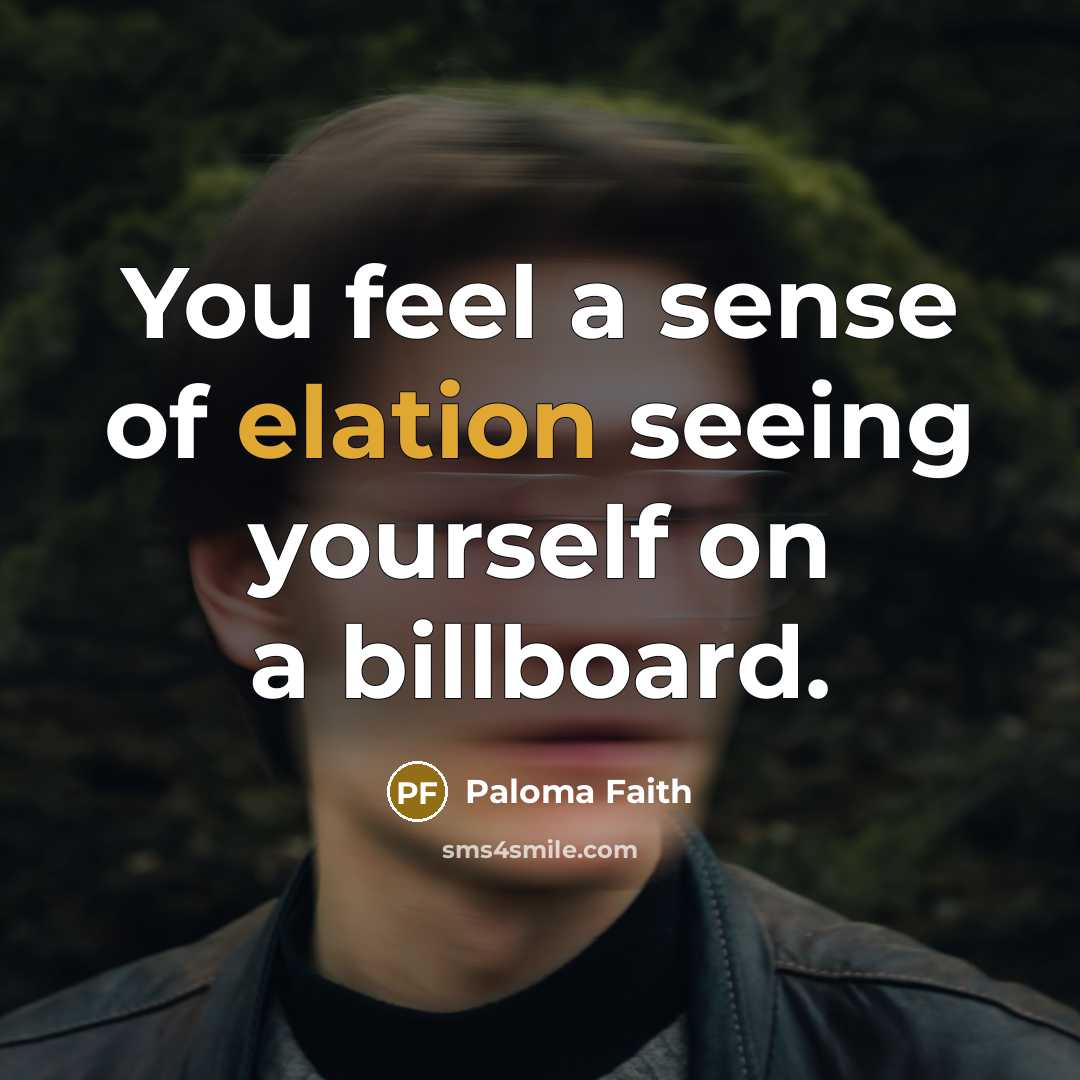 “You feel a sense of elation seeing yourself on a billboard.” quote by Paloma Faith