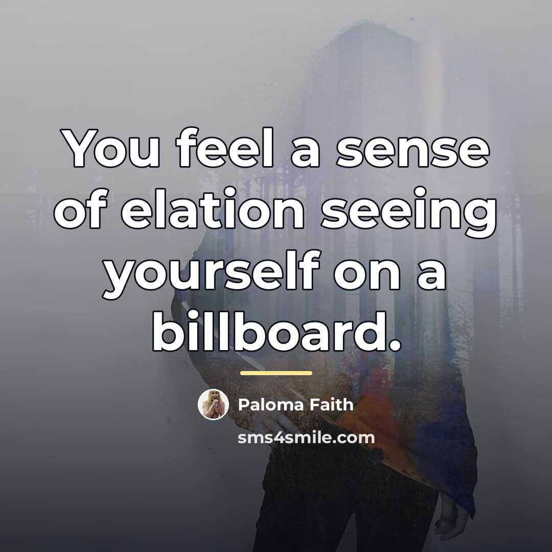 “You feel a sense of elation seeing yourself on a…” quote by Paloma Faith
