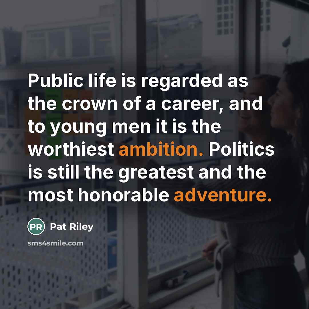 “Public life is regarded as the crown of a career,…” quote by Pat Riley
