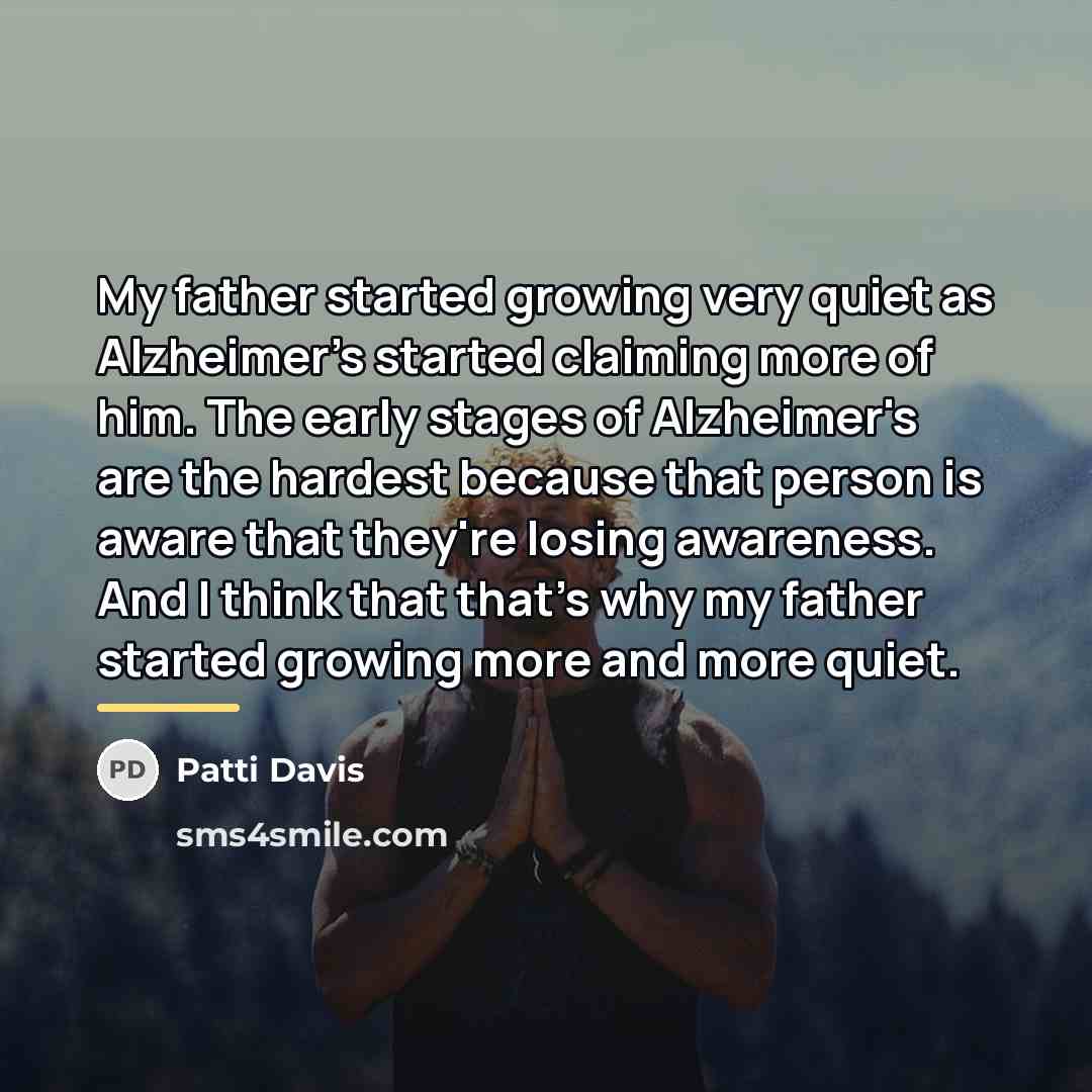 “My father started growing very quiet as Alzheimer's started claiming…” quote by Patti Davis