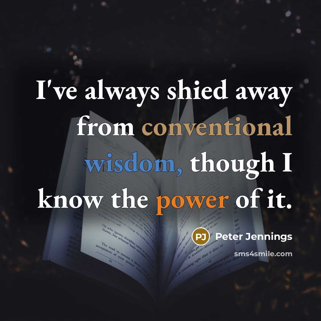“I've always shied away from conventional wisdom, though I know…” quote by Peter Jennings