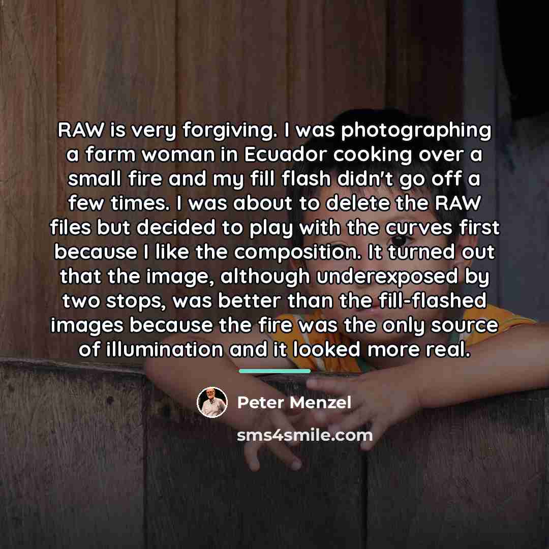 “RAW is very forgiving. I was photographing a farm woman…” quote by Peter Menzel
