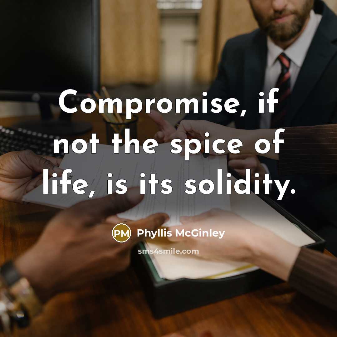 “Compromise, if not the spice of life, is its solidity.…” quote by Phyllis McGinley