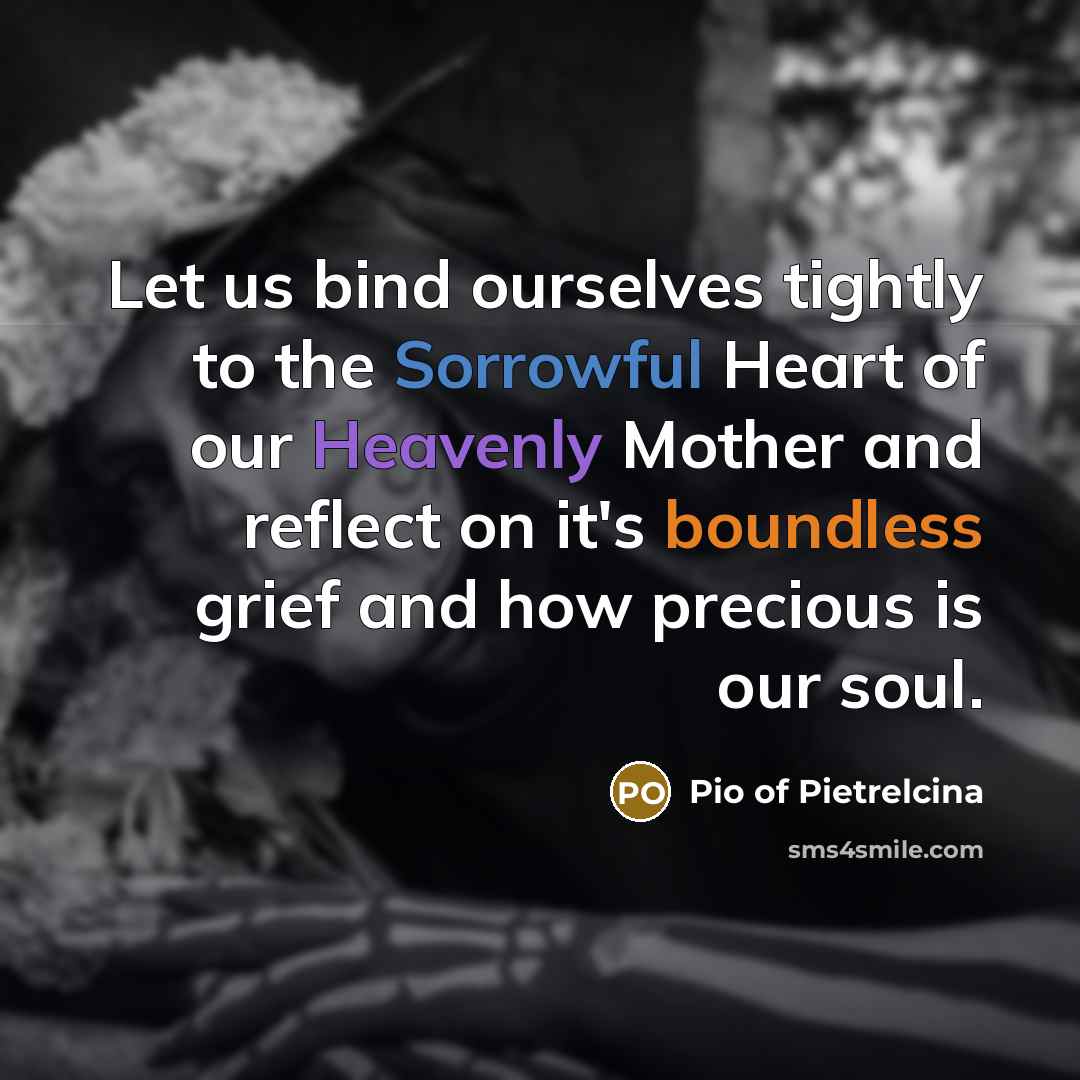 “Let us bind ourselves tightly to the Sorrowful Heart of…” quote by Pio of Pietrelcina