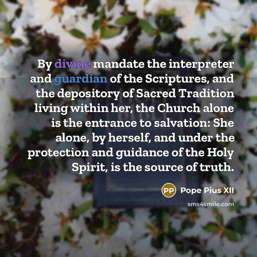 “By divine mandate the interpreter and guardian of the Scriptures,…” quote by Pope Pius XII