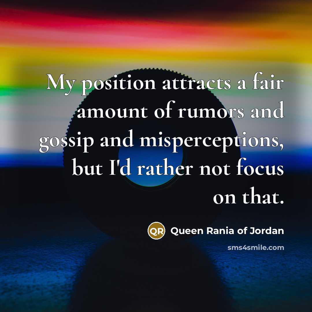 “My position attracts a fair amount of rumors and gossip…” quote by Queen Rania of Jordan