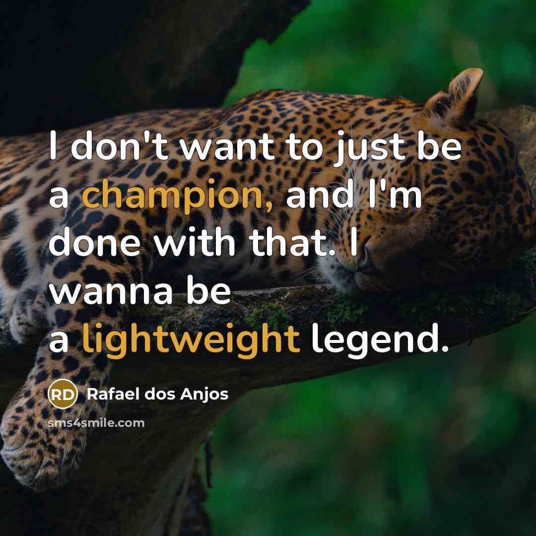 “I don't want to just be a champion, and I'm…” quote by Rafael dos Anjos