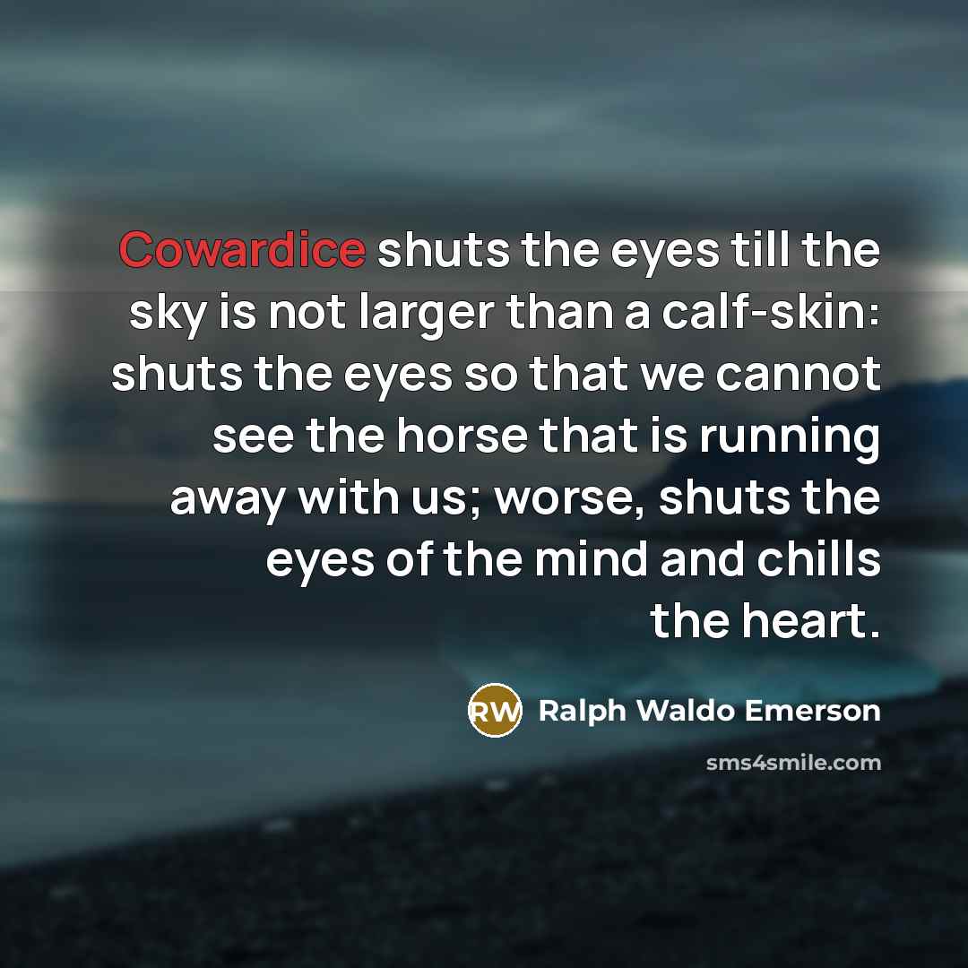 “Cowardice shuts the eyes till the sky is not larger…” quote by Ralph Waldo Emerson