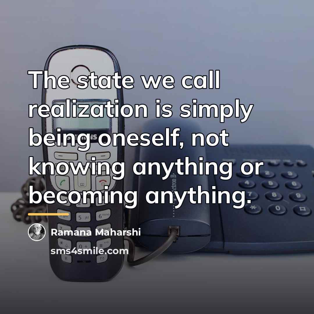 “The state we call realization is simply being oneself, not…” quote by Ramana Maharshi