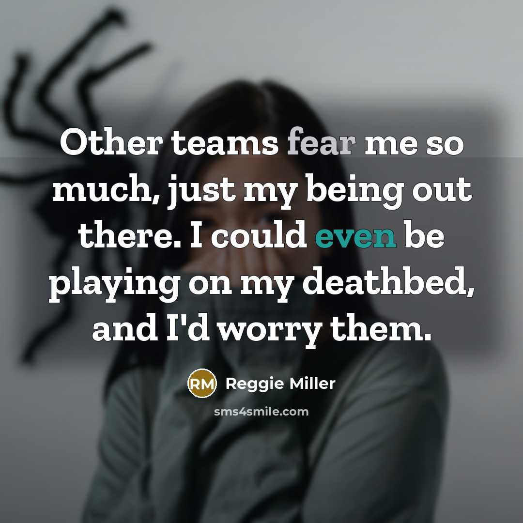 “Other teams fear me so much, just my being out…” quote by Reggie Miller