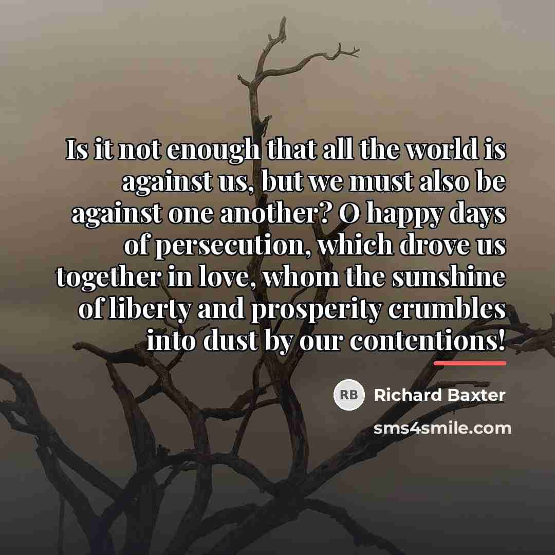 “Is it not enough that all the world is against…” quote by Richard Baxter