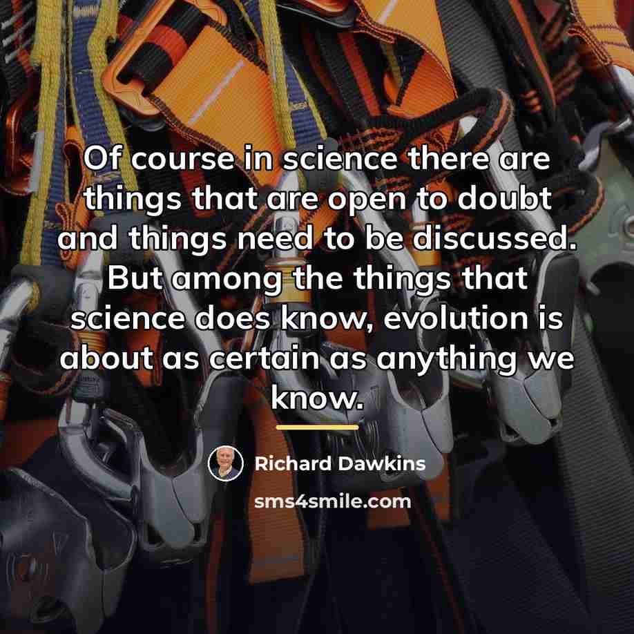 “Of course in science there are things that are open…” quote by Richard Dawkins