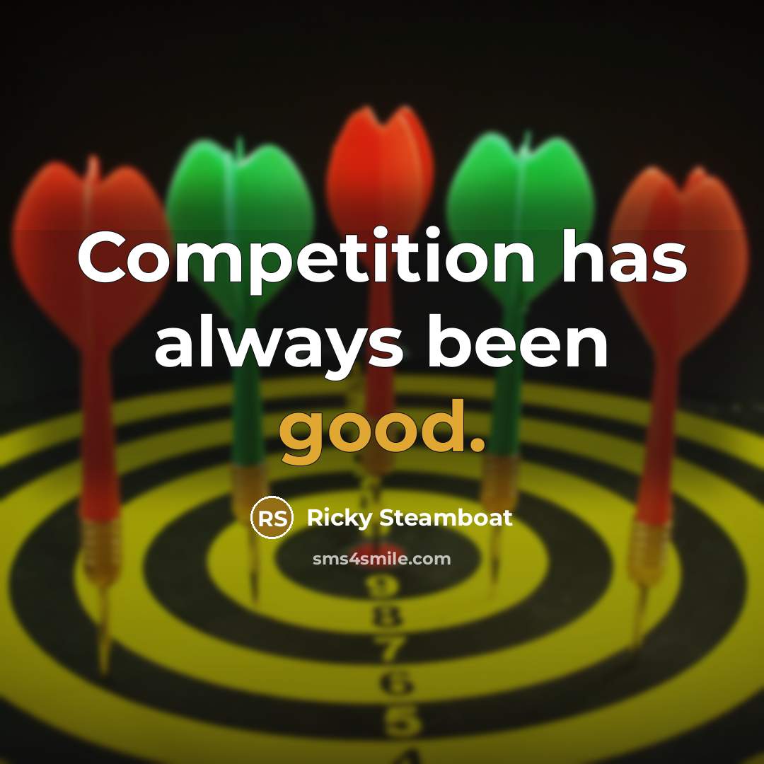 “Competition has always been good.…” quote by Ricky Steamboat