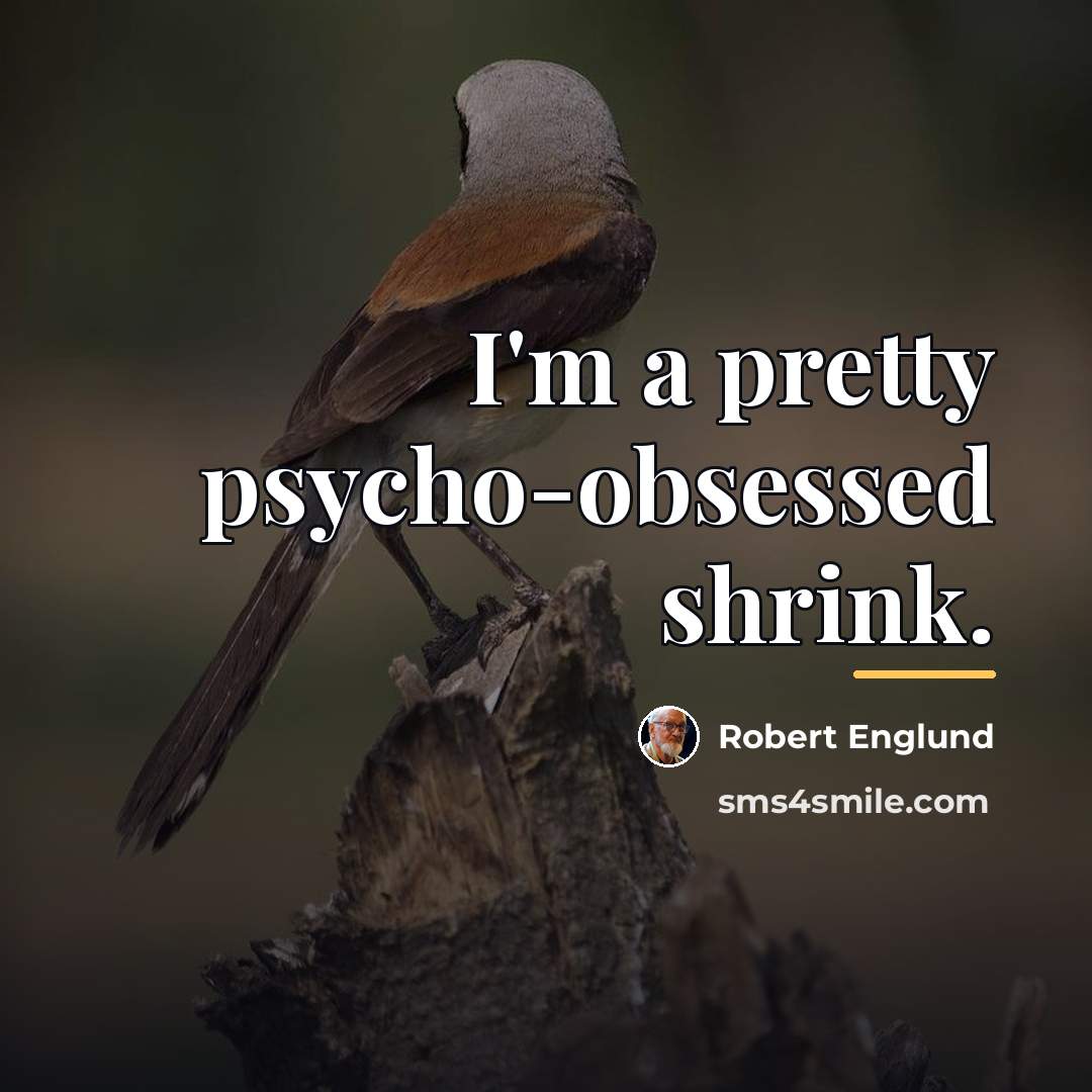 “I'm a pretty psycho-obsessed shrink.…” quote by Robert Englund