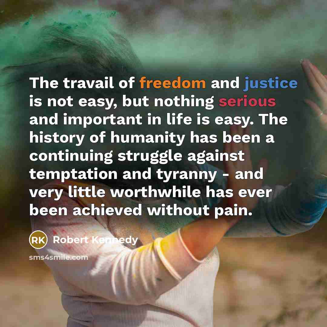 “The travail of freedom and justice is not easy, but…” quote by Robert Kennedy