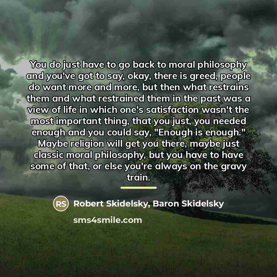 “You do just have to go back to moral philosophy…” quote by Robert Skidelsky, Baron Skidelsky