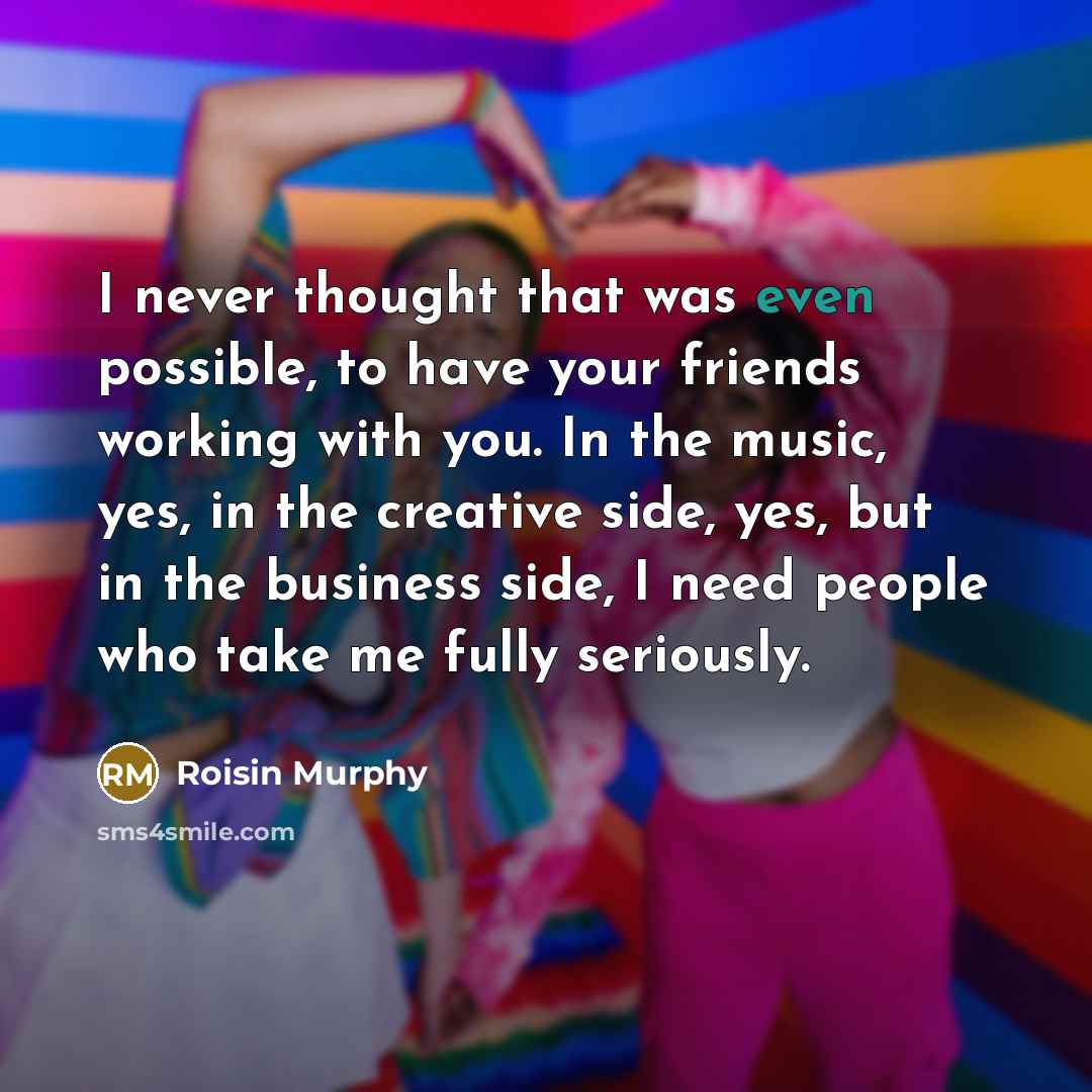 “I never thought that was even possible, to have your…” quote by Roisin Murphy