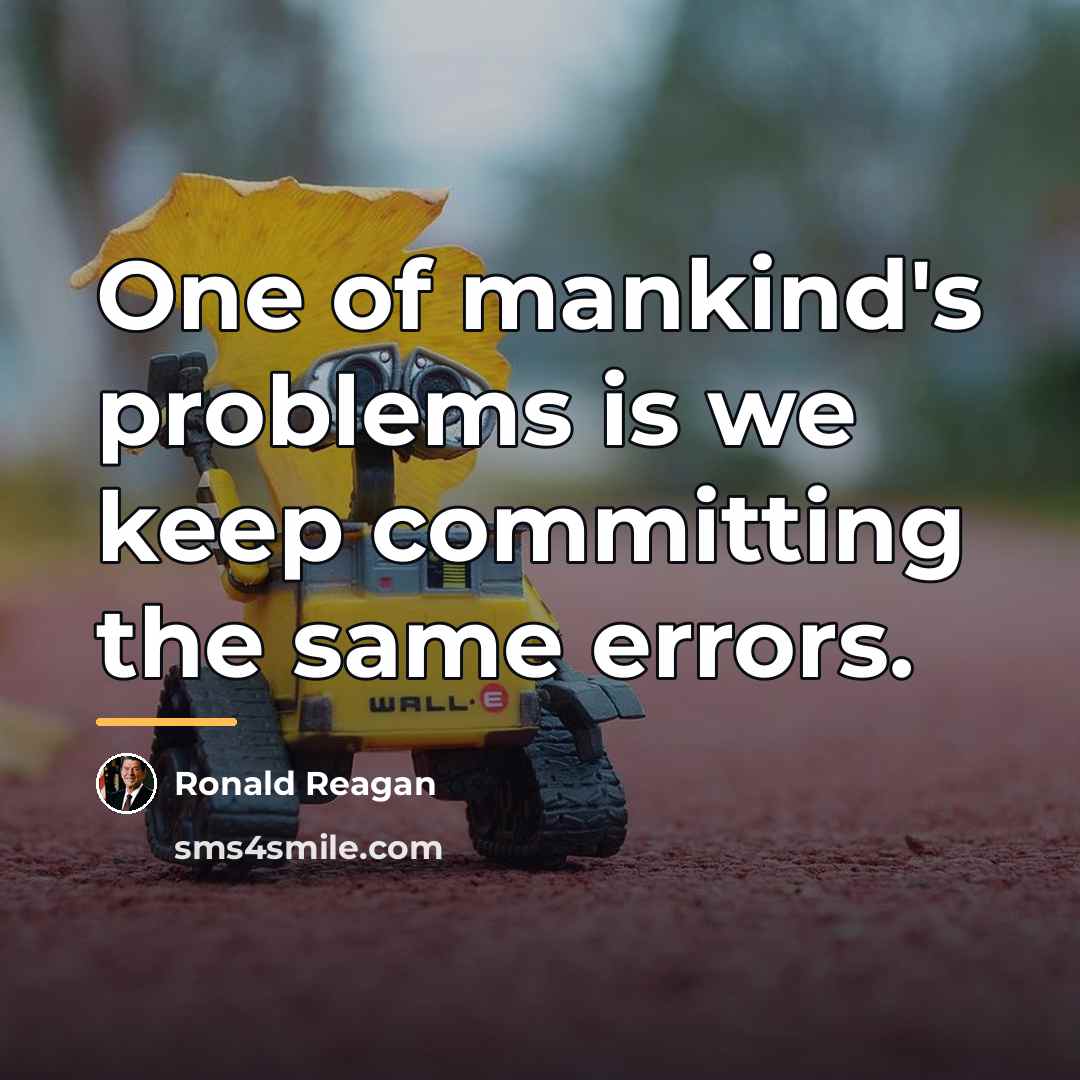 “One of mankind's problems is we keep committing the same…” quote by Ronald Reagan