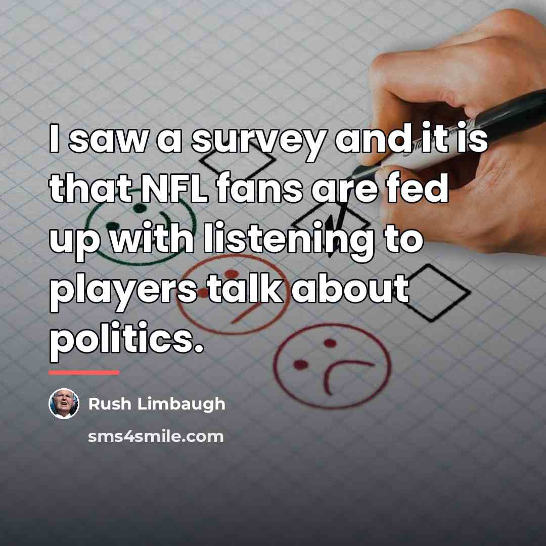 “I saw a survey and it is that NFL fans…” quote by Rush Limbaugh