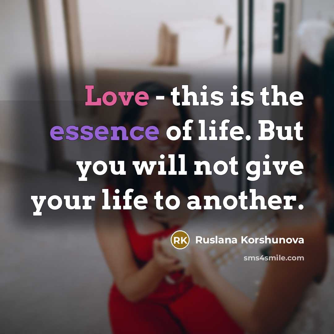“Love - this is the essence of life. But you…” quote by Ruslana Korshunova