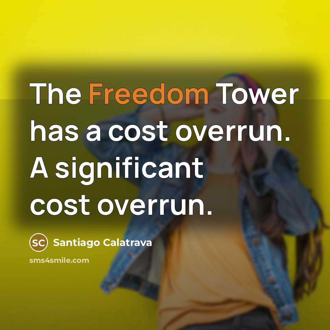 “The Freedom Tower has a cost overrun. A significant cost…” quote by Santiago Calatrava