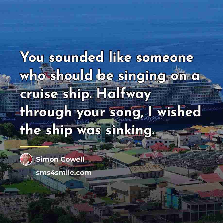 “You sounded like someone who should be singing on a…” quote by Simon Cowell