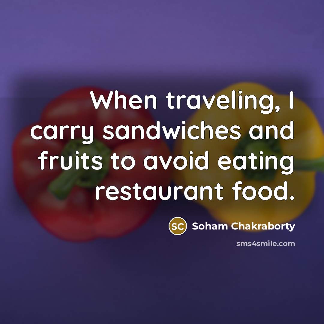 “When traveling, I carry sandwiches and fruits to avoid eating…” quote by Soham Chakraborty