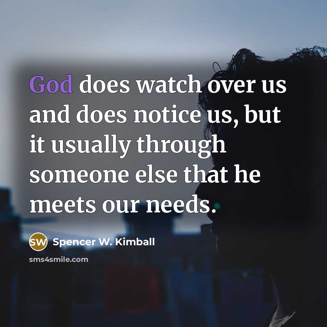 “God does watch over us and does notice us, but…” quote by Spencer W. Kimball