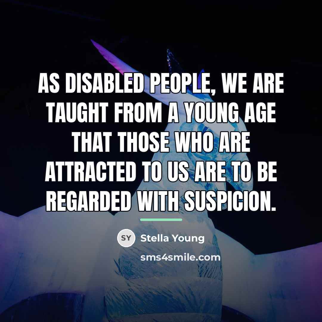 “As disabled people, we are taught from a young age…” quote by Stella Young