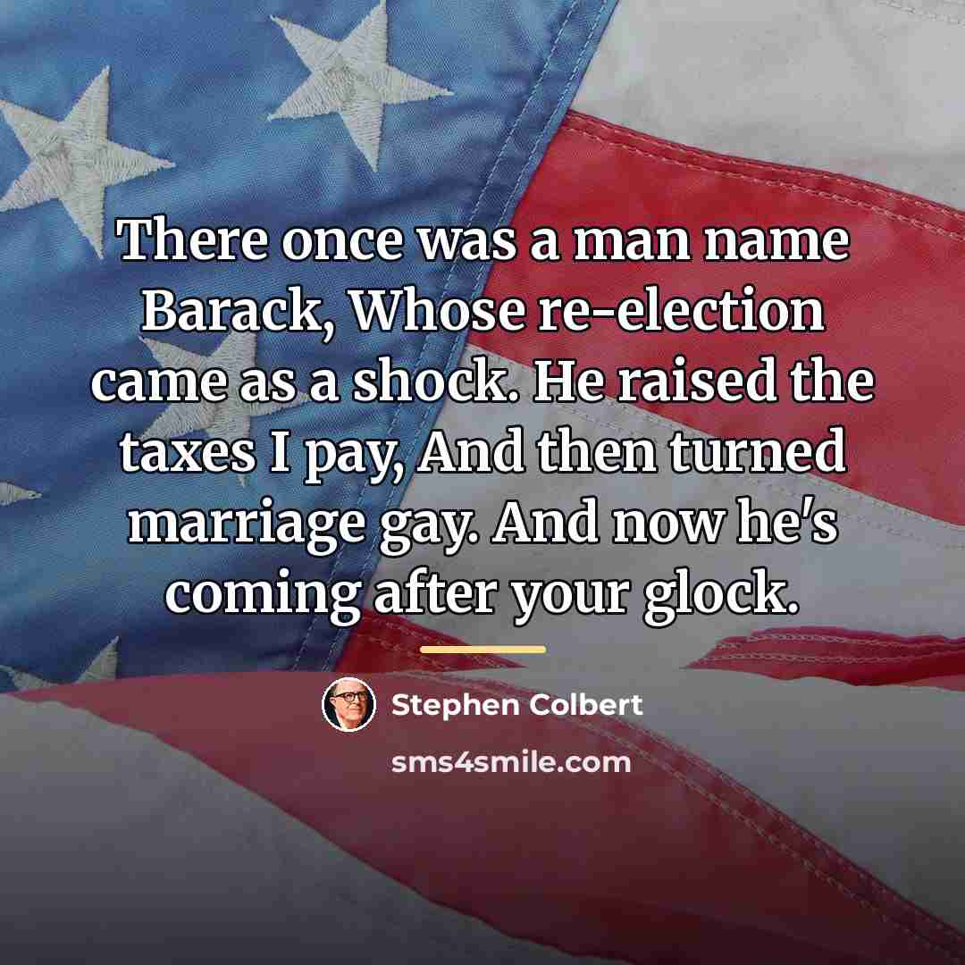 “There once was a man name Barack, Whose re-election came…” quote by Stephen Colbert