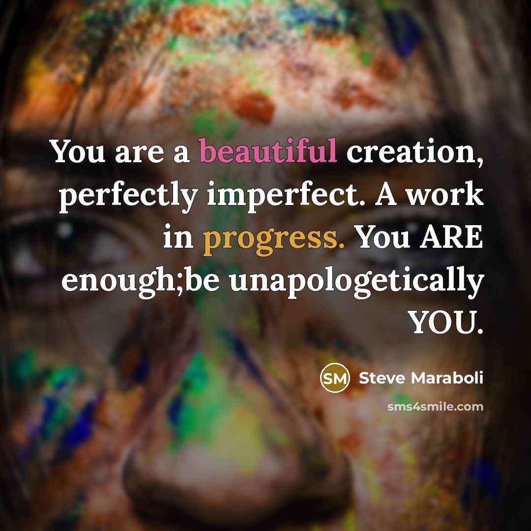 “You are a beautiful creation, perfectly imperfect. A work in…” quote by Steve Maraboli