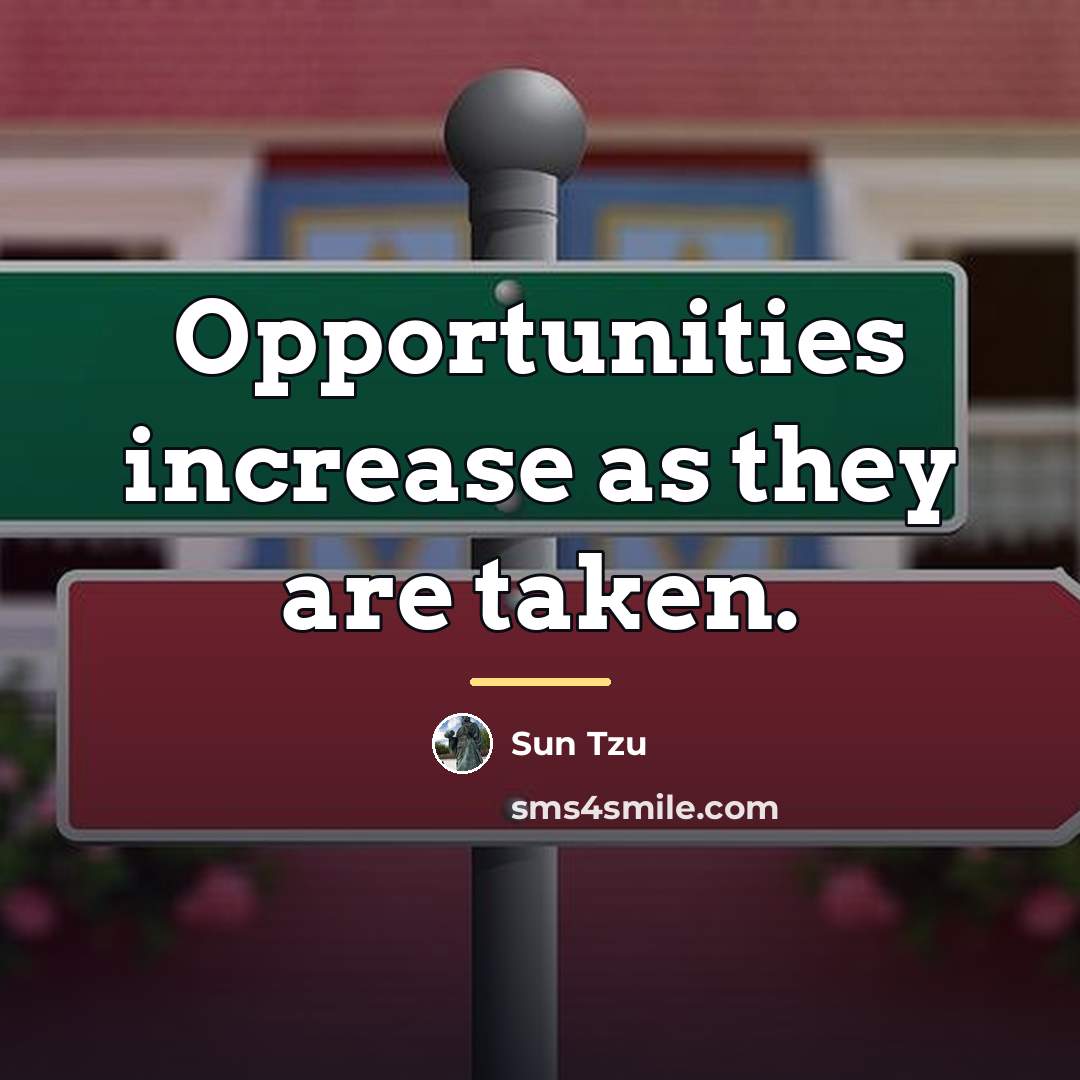 “Opportunities increase as they are taken.…” quote by Sun Tzu