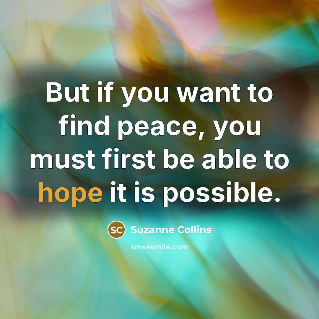 “But if you want to find peace, you must first…” quote by Suzanne Collins