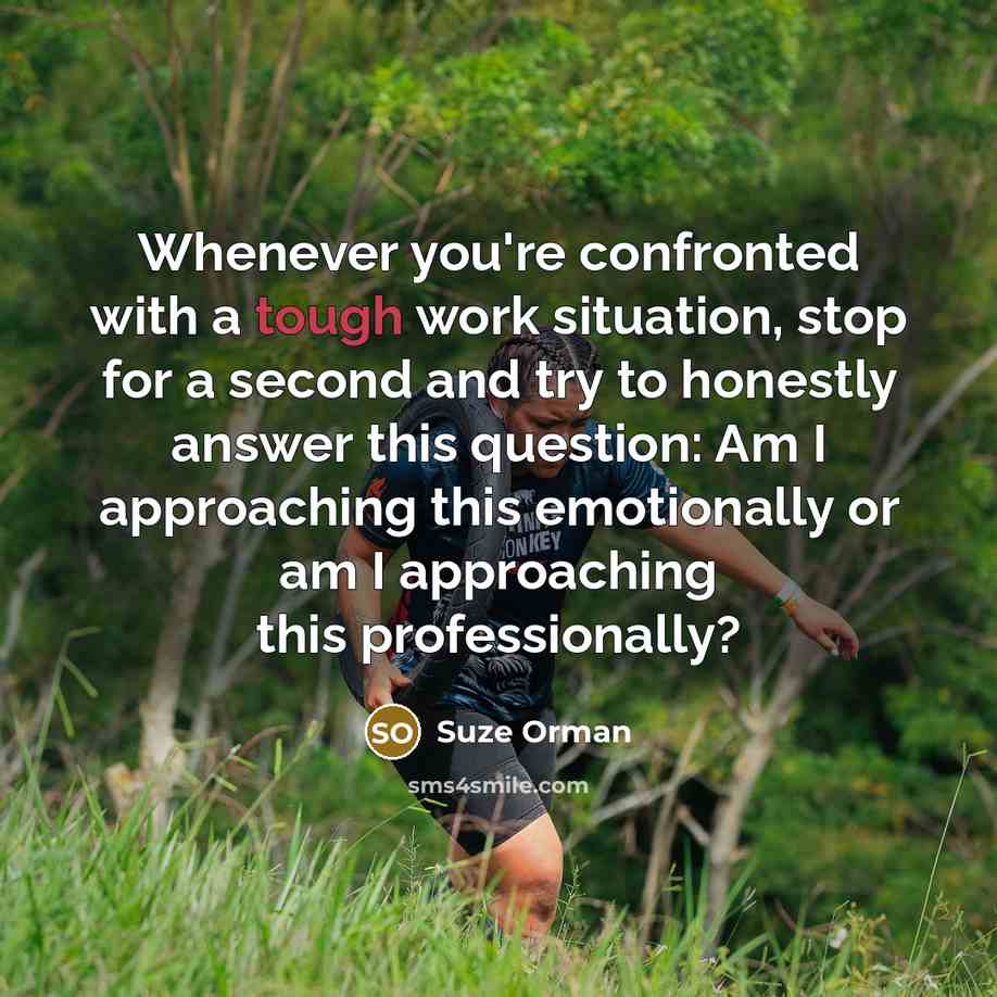 “Whenever you're confronted with a tough work situation, stop for…” quote by Suze Orman