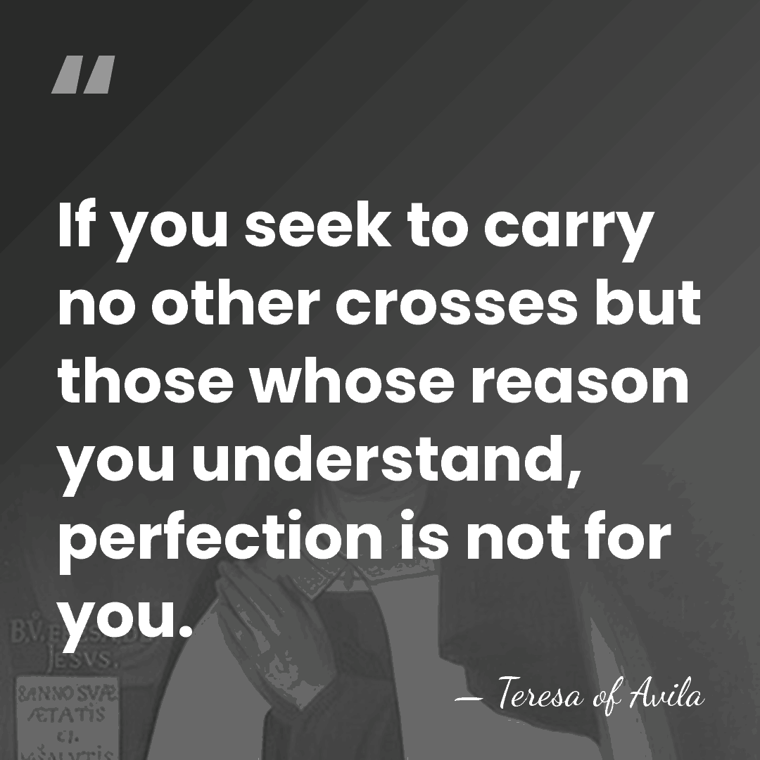 If you seek to carry no other crosses but those whose reason&hellip; - Teresa of Avila