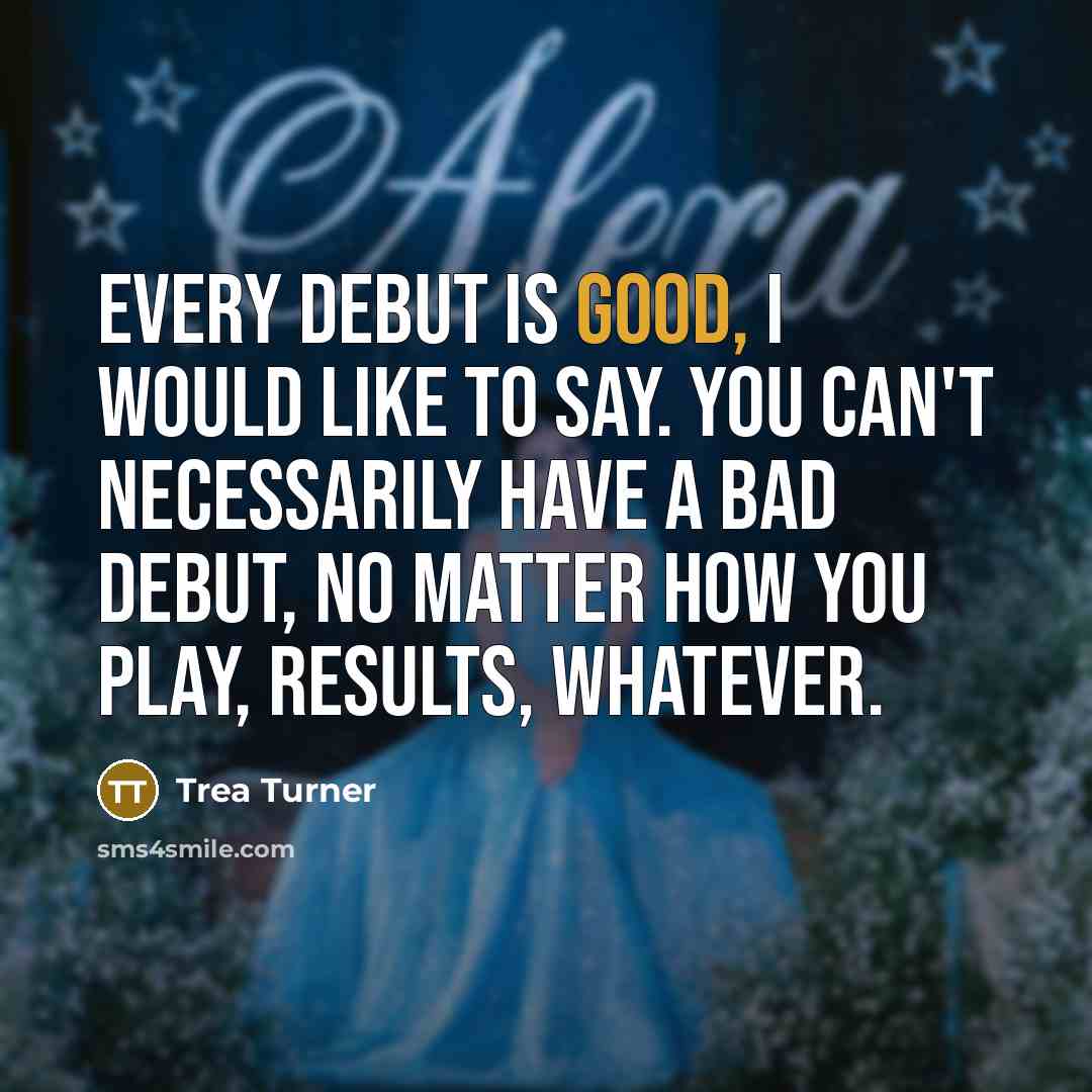 “Every debut is good, I would like to say. You…” quote by Trea Turner