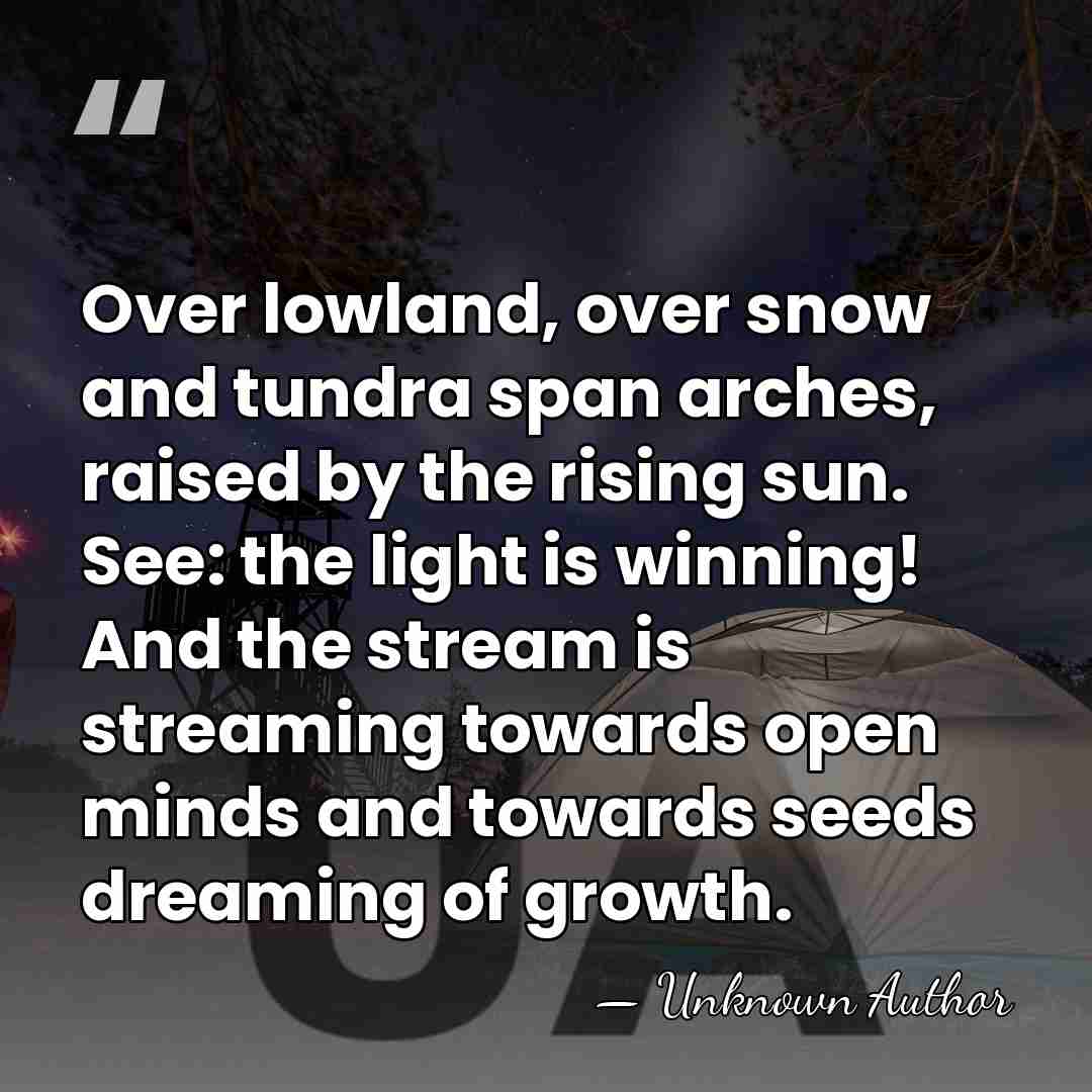 Over lowland, over snow and tundra span arches, raised by the rising&hellip; - Unknown Author