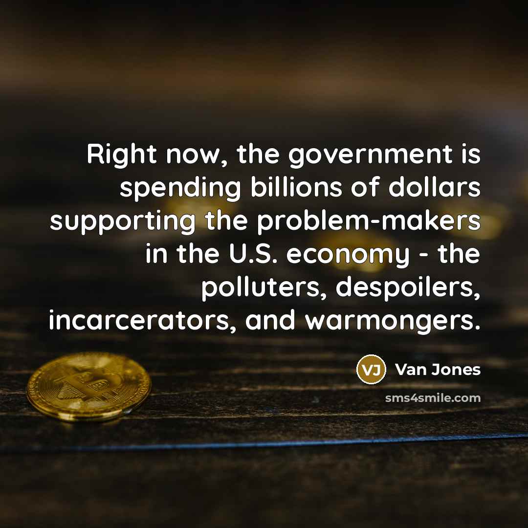 “Right now, the government is spending billions of dollars supporting…” quote by Van Jones