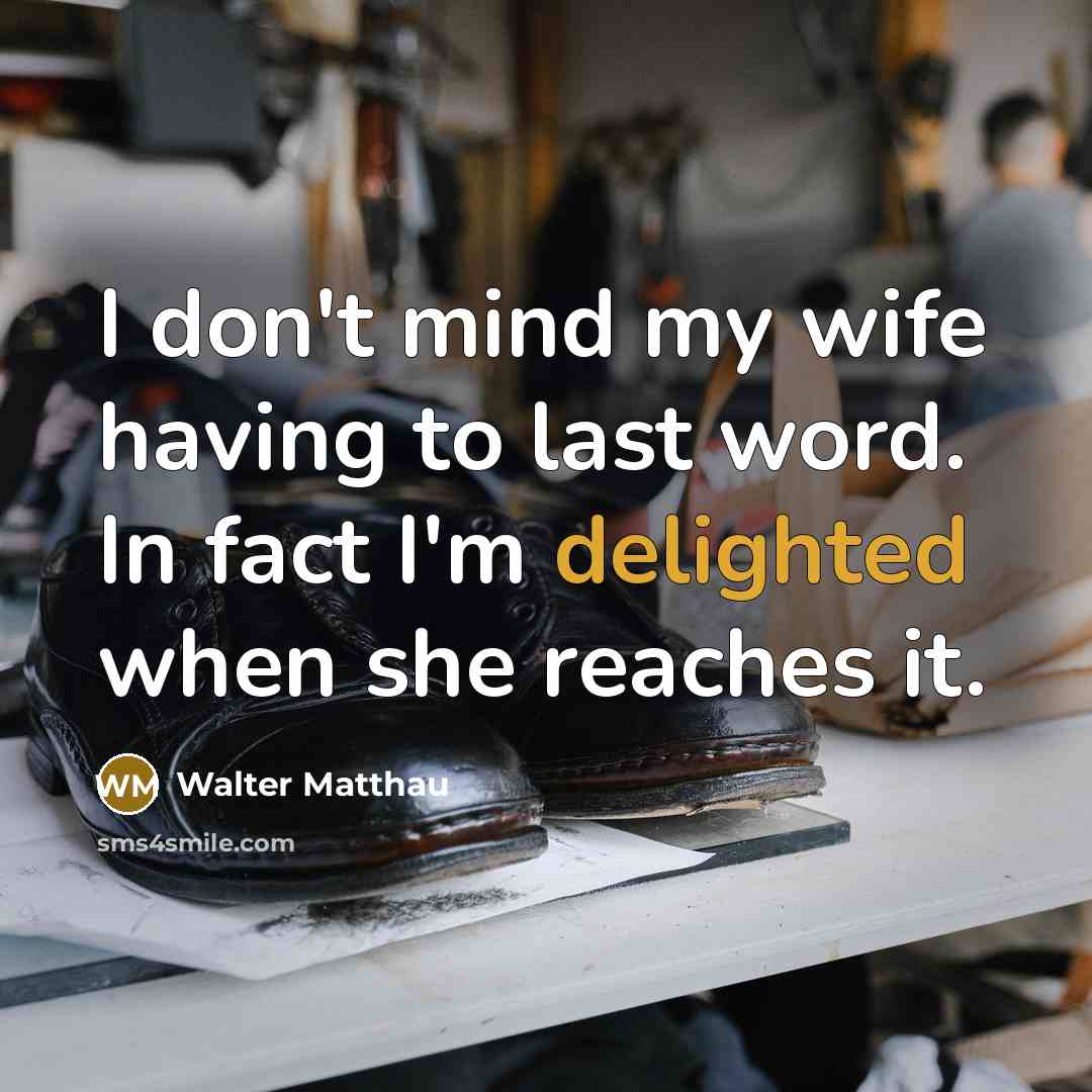 “I don't mind my wife having to last word. In…” quote by Walter Matthau