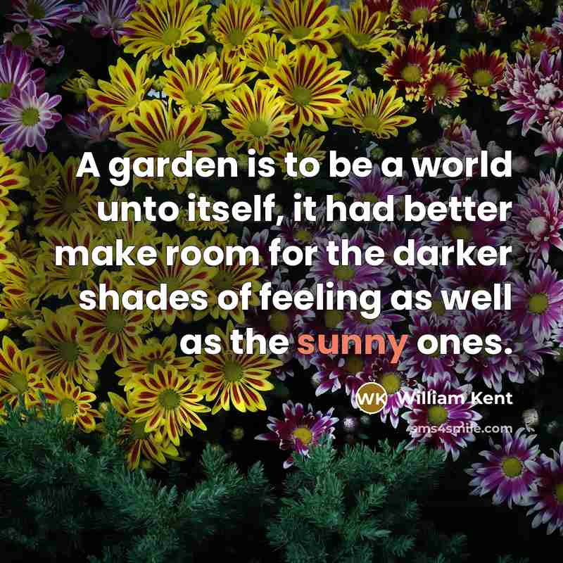 “A garden is to be a world unto itself, it…” quote by William Kent