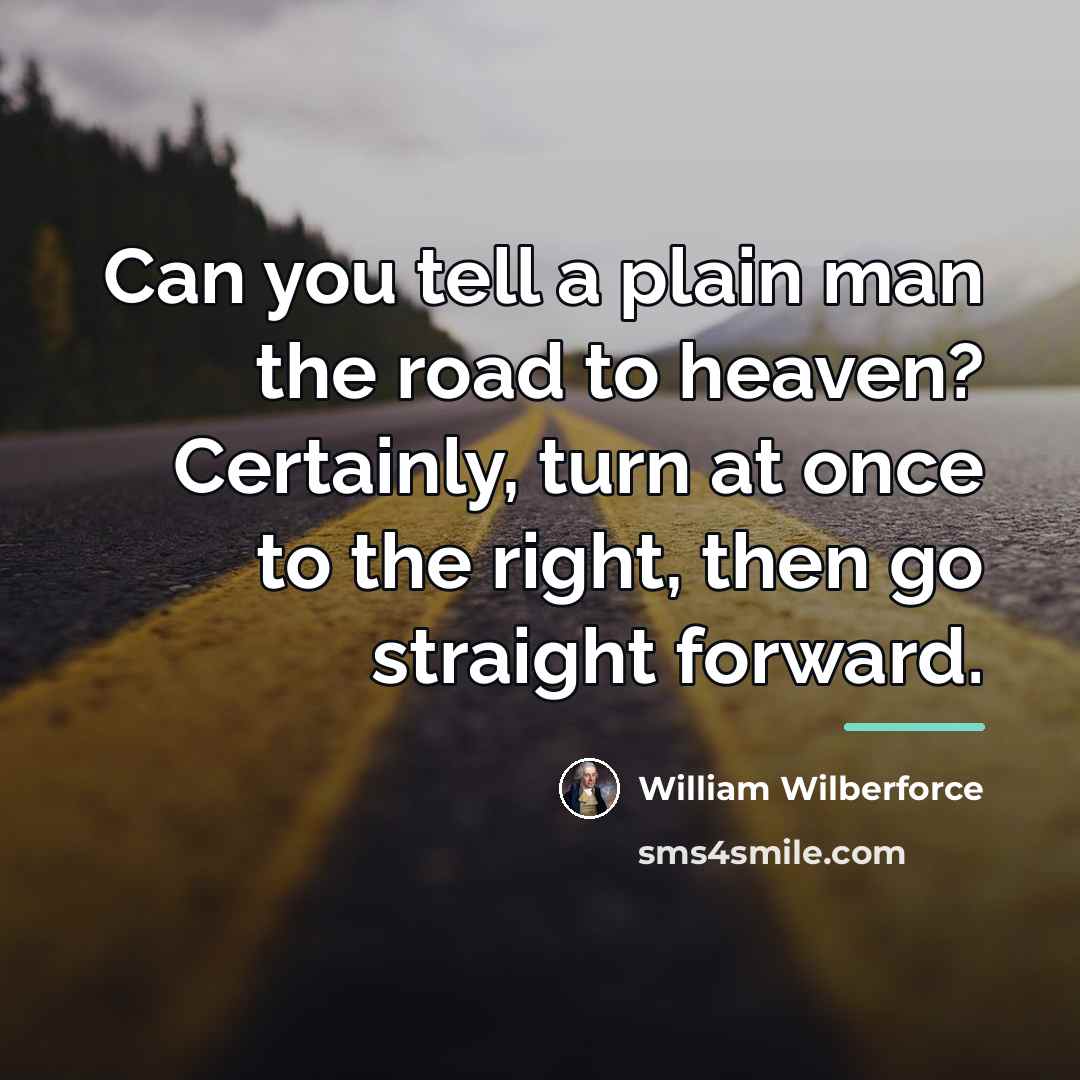 “Can you tell a plain man the road to heaven?…” quote by William Wilberforce