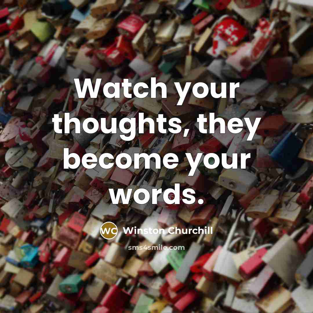 “Watch your thoughts, they become your words.…” quote by Winston Churchill