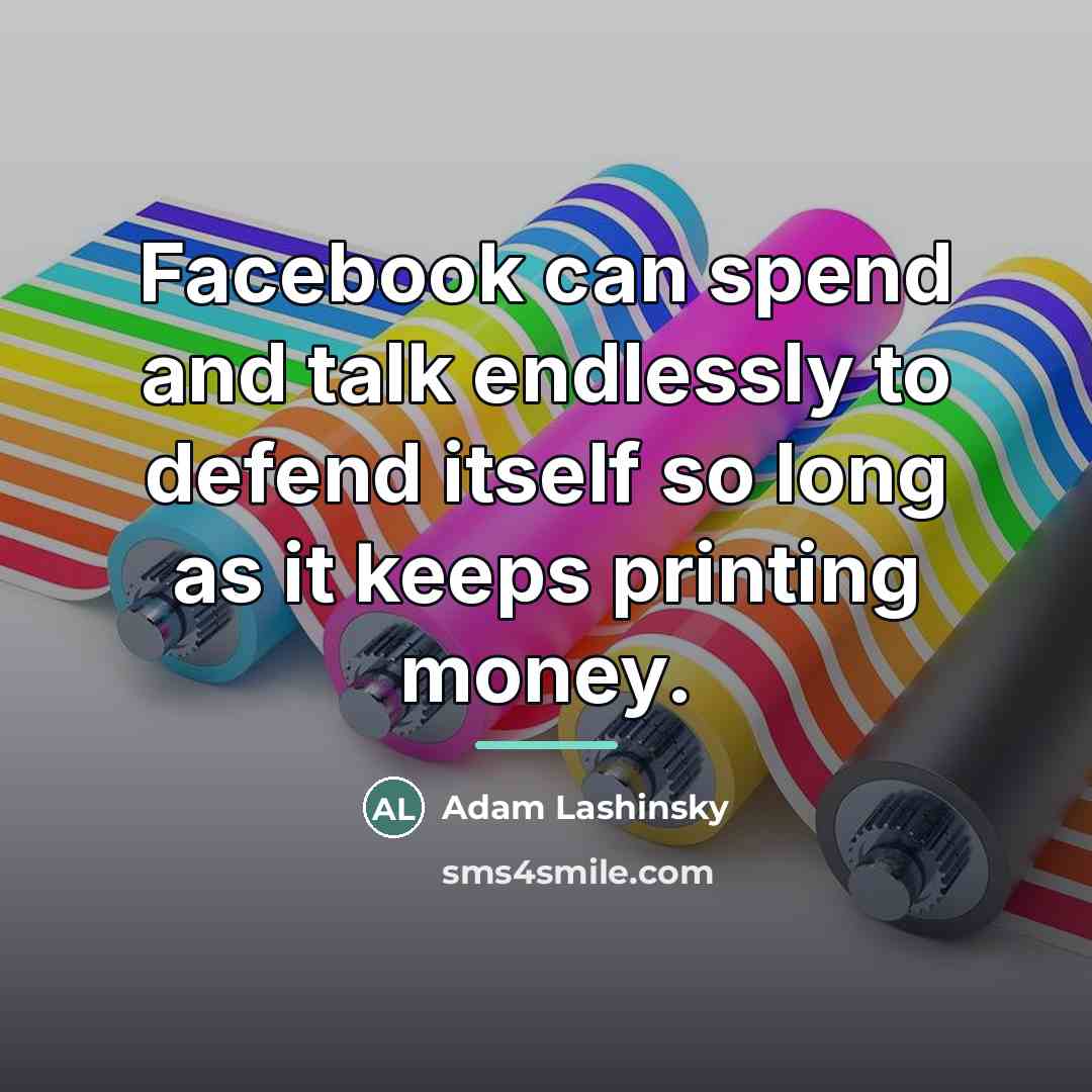 “Facebook can spend and talk endlessly to defend itself so…” quote by Adam Lashinsky