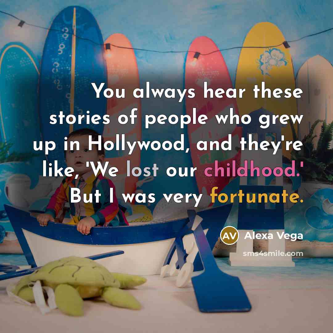 “You always hear these stories of people who grew up…” quote by Alexa Vega
