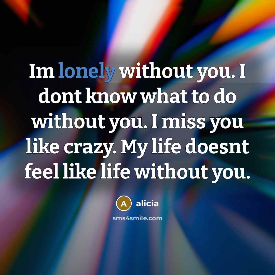 “Im lonely without you. I dont know what to do…” quote by Alicia